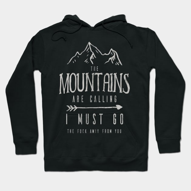 The Mountains Are Calling I Must Go The Fuck Away From You Hoodie by SpottydoggCreatives